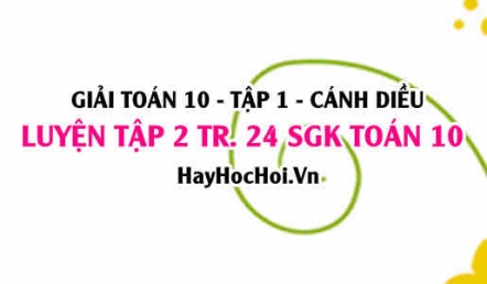 Luyện tập 2 trang 24 Toán 10 tập 1 SGK Cánh Diều